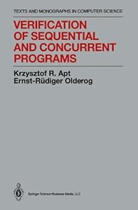 Verification of Sequential and Concurrent Programs (Monographs in Computer Science) by Krzysztof R. Apt