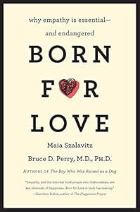 Born for Love: Why Empathy Is Essential--and Endangered by Bruce  D. Perry