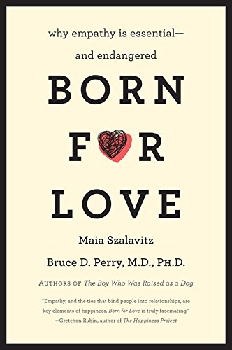 Born for Love: Why Empathy Is Essential--and Endangered by Bruce  D. Perry