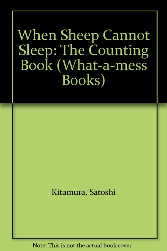 When Sheep Cannot Sleep: The Counting Book (What-a-mess books) by Satoshi Kitamura