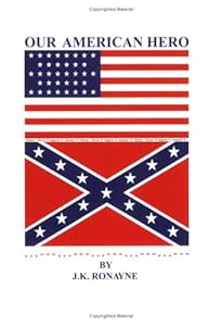Our American Hero: A Tale of the American Civil War: 1 by J.K. Ronayne