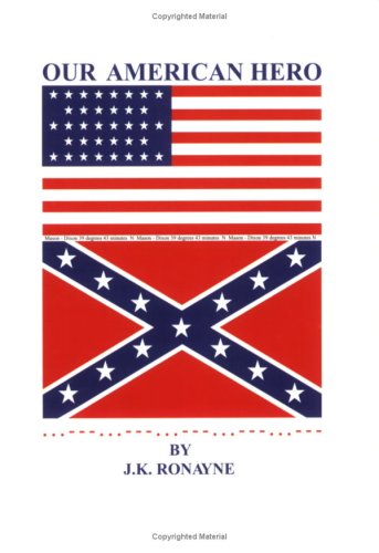 Our American Hero: A Tale of the American Civil War: 1 by J.K. Ronayne