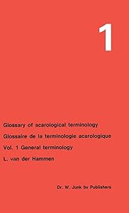 Glossary of Acarological Terminology Glossaire de la terminologie acarologique: Volume 1: General Terminology (Glossary of Acarological Terminology, 1) by L. van der Hammen