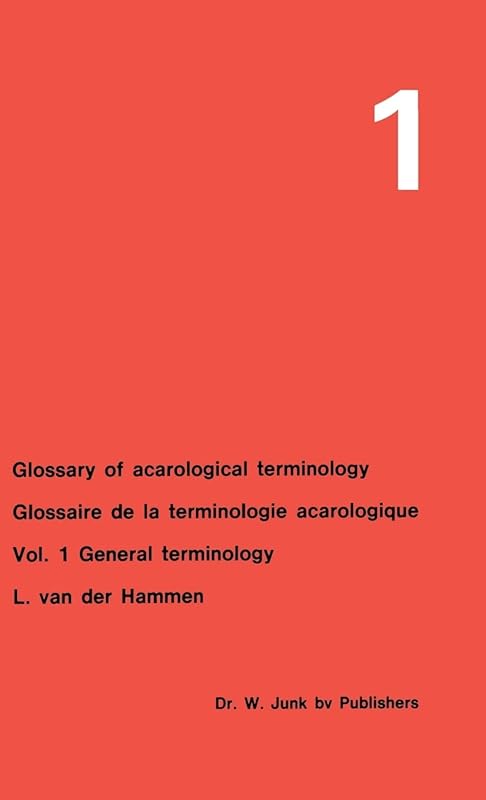 Glossary of Acarological Terminology Glossaire de la terminologie acarologique: Volume 1: General Terminology (Glossary of Acarological Terminology, 1) by L. van der Hammen