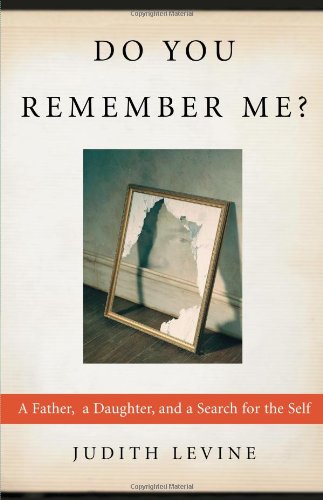 Do You Remember Me?: A Father, a Daughter, and a Search for the Self by Judith Levine