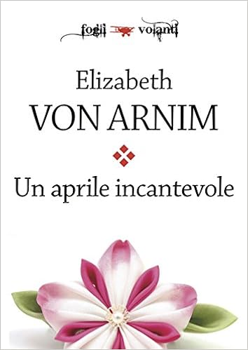 Elizabeth von Arnim - Un aprile incantevole (2015)