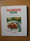 Italienische Küche mit 80 erprobten Rezepten aus der Praxis