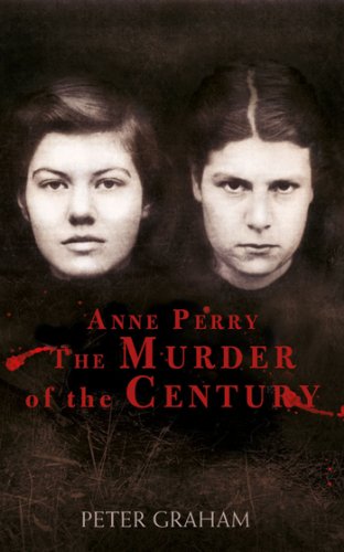 Anne Perry and the Murder of the Century by Peter Graham