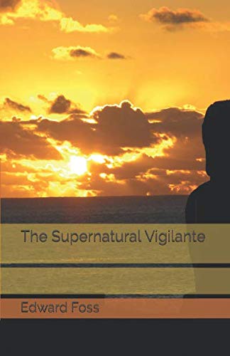 The Supernatural Vigilante (supernatural assassins) by Edward Foss