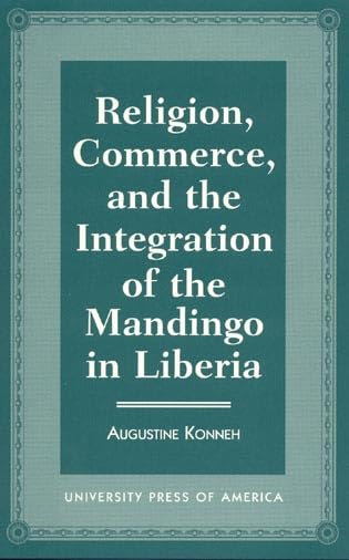 Religion, Commerce, and the Integration of the Mandingo in Liberia by Augustine Konneh