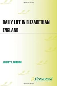 Daily Life in Elizabethan England (The Greenwood Press Daily Life Through History Series)