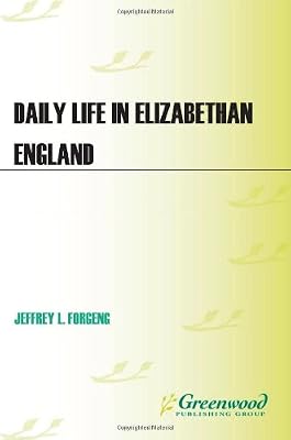 Daily Life in Elizabethan England (The Greenwood Press Daily Life Through History Series)