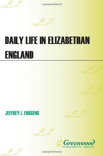 Daily Life in Elizabethan England (The Greenwood Press Daily Life Through History Series) by Jeffrey L. Singman
