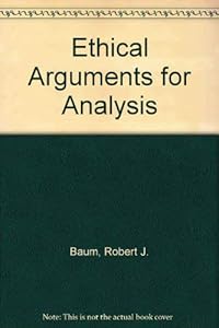 Ethical Arguments for Analysis by Robert Baum