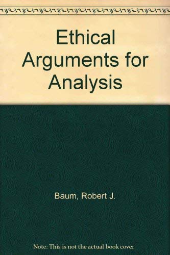 Ethical Arguments for Analysis by Robert Baum