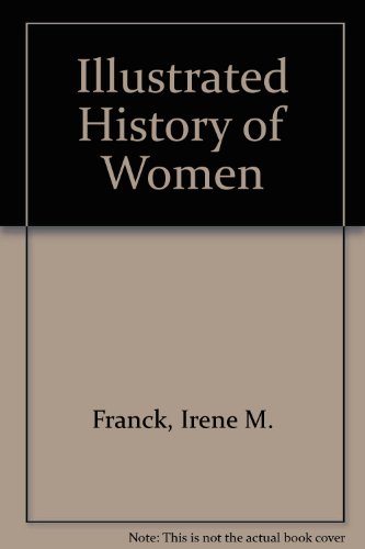 Illustrated History of Women by Irene M. Franck