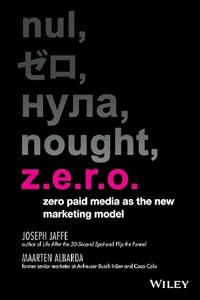 Z.E.R.O.: Zero Paid Media as the New Marketing Model by Joseph Jaffe
