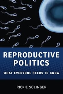 Reproductive Politics: What Everyone Needs to Know&reg;