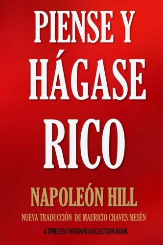 Piense y Hágase Rico.: Nueva Traducción, Basada En La Versión Original 1937. (Timeless Wisdom Collection) (Volume 56) (Spanish Edition) by Napoleon Hill