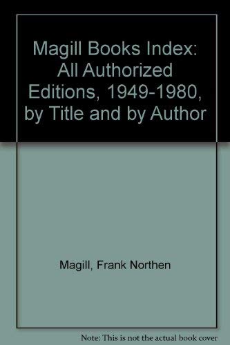 Magill Books Index: All Authorized Editions, 1949-1980, by Title and by Author by Frank Northen Magill