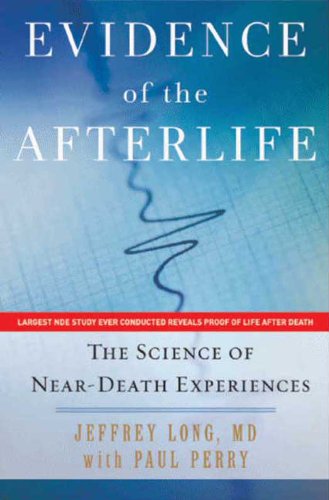 Evidence of the Afterlife: The Science of Near-Death Experiences by Paul Perry