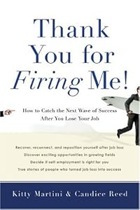 Thank You for Firing Me!: How to Catch the Next Wave of Success After You Lose Your Job by Kitty Martini