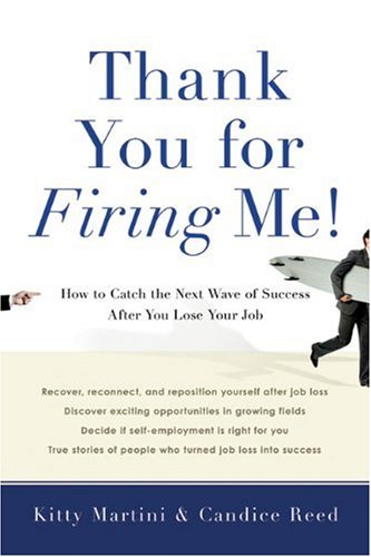 Thank You for Firing Me!: How to Catch the Next Wave of Success After You Lose Your Job by Kitty Martini
