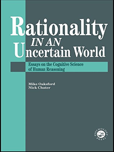 Rationality In An Uncertain World: Essays In The Cognitive Science Of Human Understanding by Mike Oaksford