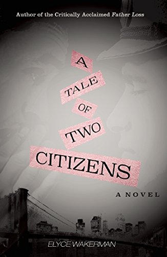 A Tale of Two Citizens: A Novel by Elyce Wakerman