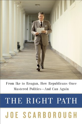 The Right Path: From Ike to Reagan, How Republicans Once Mastered Politics--and Can Again by Mark Halperin