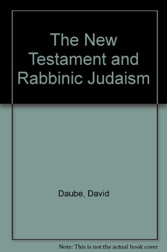 The New Testament and Rabbinic Judaism by David Daube