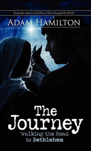 The Journey: Walking the Road to Bethlehem by Adam Hamilton