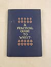 A Practical Guide to Whist by the Latest Scientific Methods with the Laws of the Game
