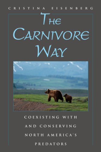 The Carnivore Way: Coexisting with and Conserving North America's Predators by Cristina Eisenberg