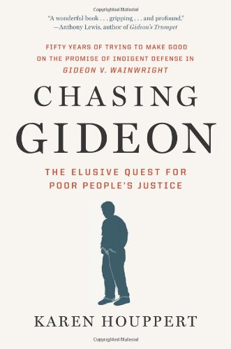 Chasing Gideon: The Elusive Quest for Poor People's Justice by Karen Houppert
