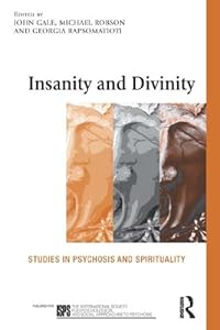 Insanity and Divinity: Studies in Psychosis and Spirituality (ISSN) by John Gale