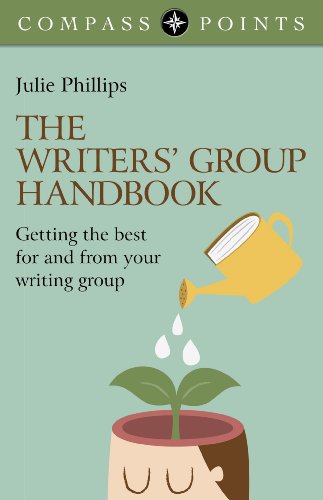 Compass Points - The Writers' Group Handbook: Getting the Best For and From Your Writing Group by Julie Phillips