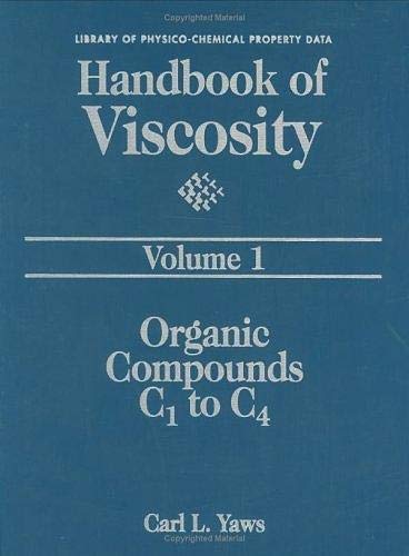 Handbook of Viscosity: Volume 1: Organic Compounds C1 to C4 (The Library of Physico-Chemical Property Data) by Carl L. Yaws