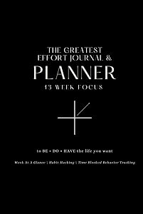 The Greatest Effort Journal & Planner: to BE • DO • HAVE the life you want by Eric D. Jackson
