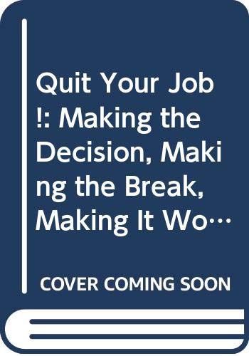 Quit Your Job!: Making the Decision, Making the Break, Making It Work by Jay Conrad Levinson