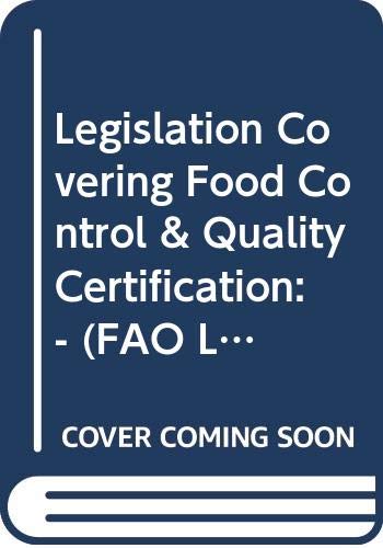 Legislation Covering Food Control & Quality Certification: by Food and Agriculture Organization of the United Nations
