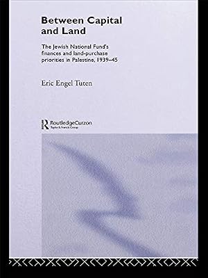 Between Capital and Land: The Jewish National Fund's Finances and Land-Purchase Priorities in Palestine, 1939-1945 (ISSN)