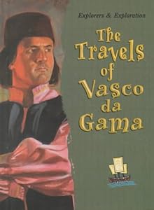 The Travels of Vasco Da Gama (Explorers and Exploration)