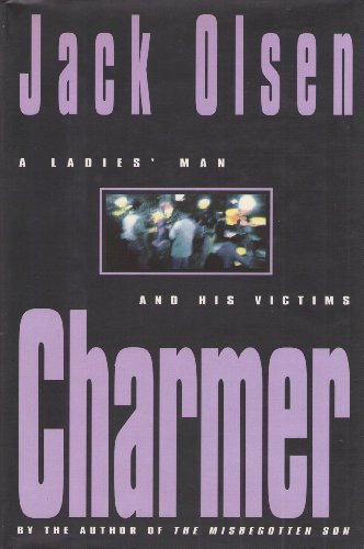 Charmer: A Ladies' Man and His Victims by Jack Olsen