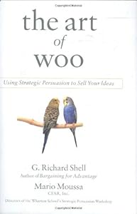 The Art of Woo: Using Strategic Persuasion to Sell Your Ideas