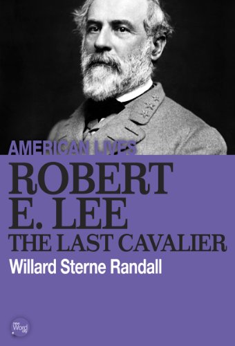 Robert E. Lee: The Last Cavalier by Willard Sterne Randall