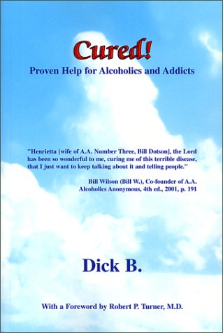 Cured!: Proven Help for Alcoholics and Addicts by Dick B.