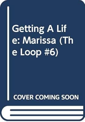 Getting A Life: Marissa (The Loop #6)