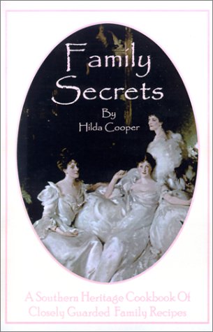 Family Secrets: A Southern Heritage Cookbook of Closely Guarded Family Recipes by Hilda Cooper