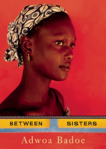 Between Sisters by Adwoa Badoe
